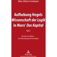 Aufhebung Hegels «Wissenschaft der Logik» in Marx’ «Das Kapital»